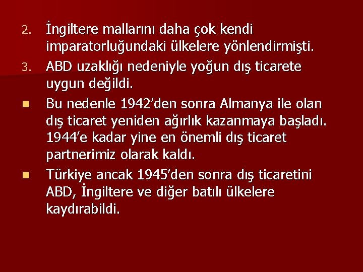 İngiltere mallarını daha çok kendi imparatorluğundaki ülkelere yönlendirmişti. 3. ABD uzaklığı nedeniyle yoğun dış