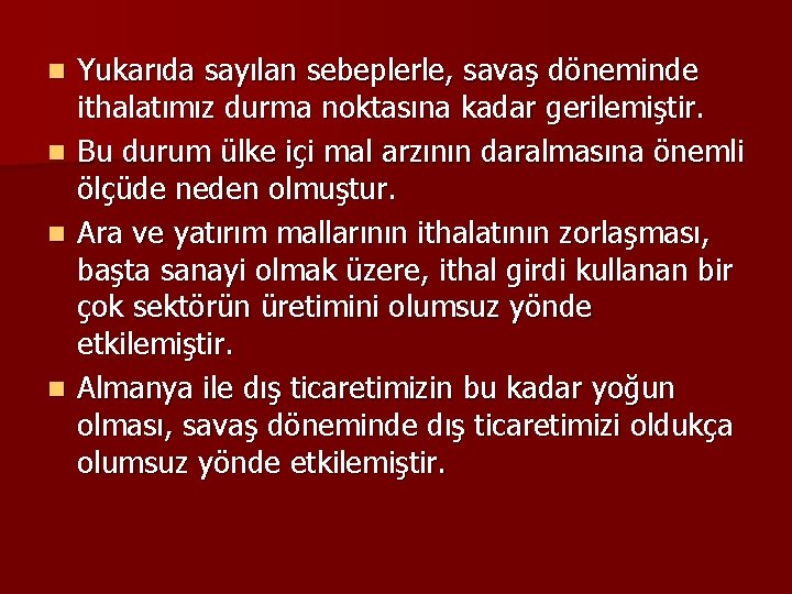 n n Yukarıda sayılan sebeplerle, savaş döneminde ithalatımız durma noktasına kadar gerilemiştir. Bu durum