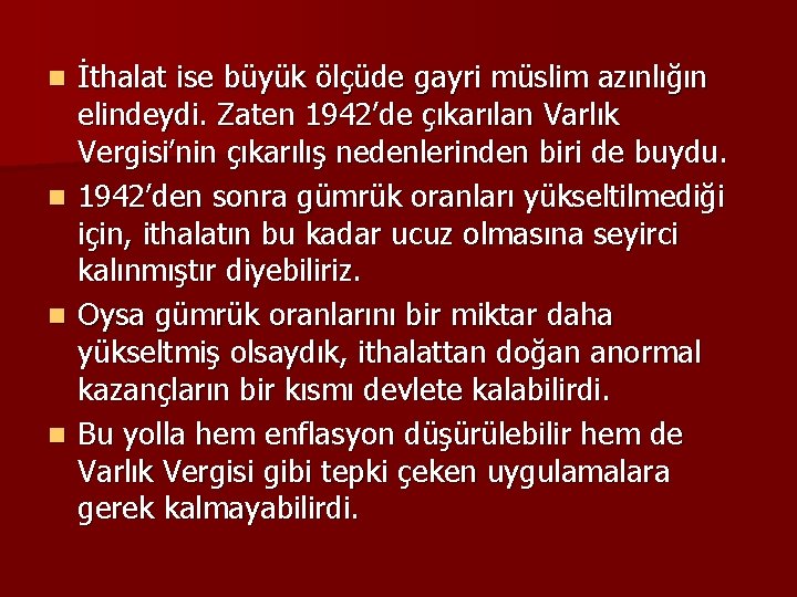 İthalat ise büyük ölçüde gayri müslim azınlığın elindeydi. Zaten 1942’de çıkarılan Varlık Vergisi’nin çıkarılış