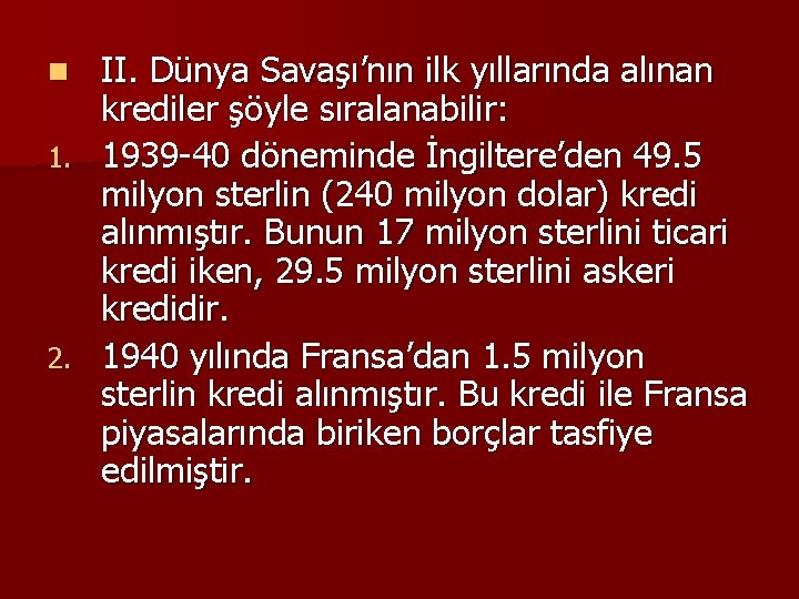 n 1. 2. II. Dünya Savaşı’nın ilk yıllarında alınan krediler şöyle sıralanabilir: 1939 -40