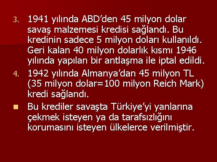 1941 yılında ABD’den 45 milyon dolar savaş malzemesi kredisi sağlandı. Bu kredinin sadece 5