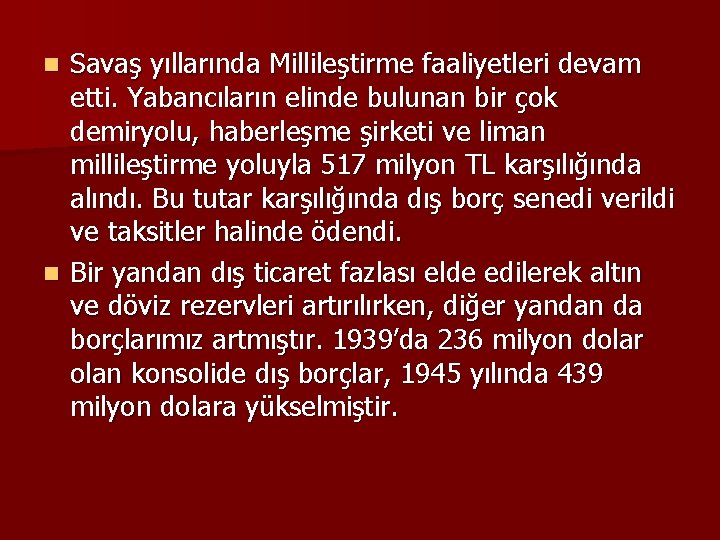 Savaş yıllarında Millileştirme faaliyetleri devam etti. Yabancıların elinde bulunan bir çok demiryolu, haberleşme şirketi