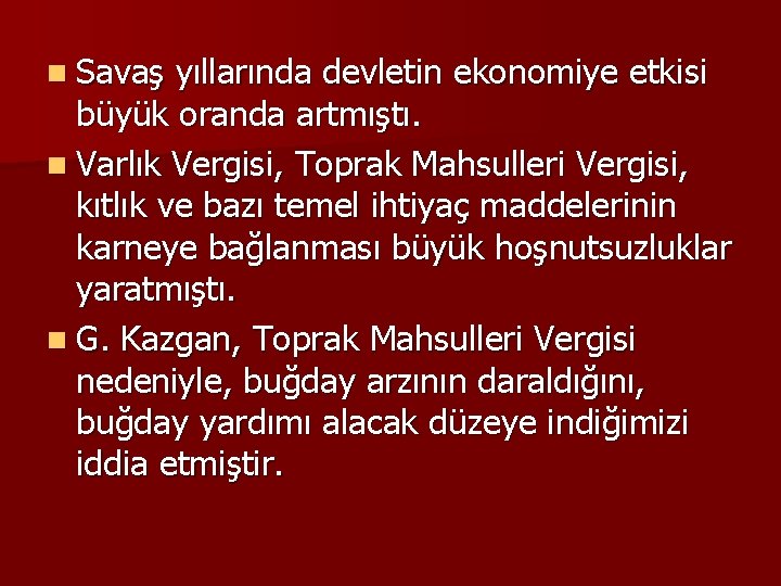 n Savaş yıllarında devletin ekonomiye etkisi büyük oranda artmıştı. n Varlık Vergisi, Toprak Mahsulleri