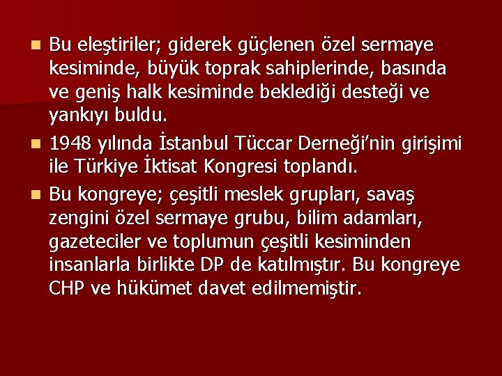 Bu eleştiriler; giderek güçlenen özel sermaye kesiminde, büyük toprak sahiplerinde, basında ve geniş halk