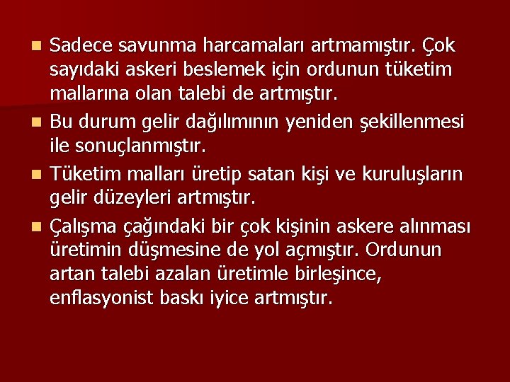 Sadece savunma harcamaları artmamıştır. Çok sayıdaki askeri beslemek için ordunun tüketim mallarına olan talebi