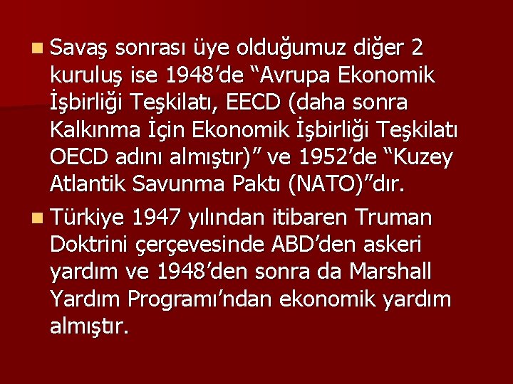 n Savaş sonrası üye olduğumuz diğer 2 kuruluş ise 1948’de “Avrupa Ekonomik İşbirliği Teşkilatı,