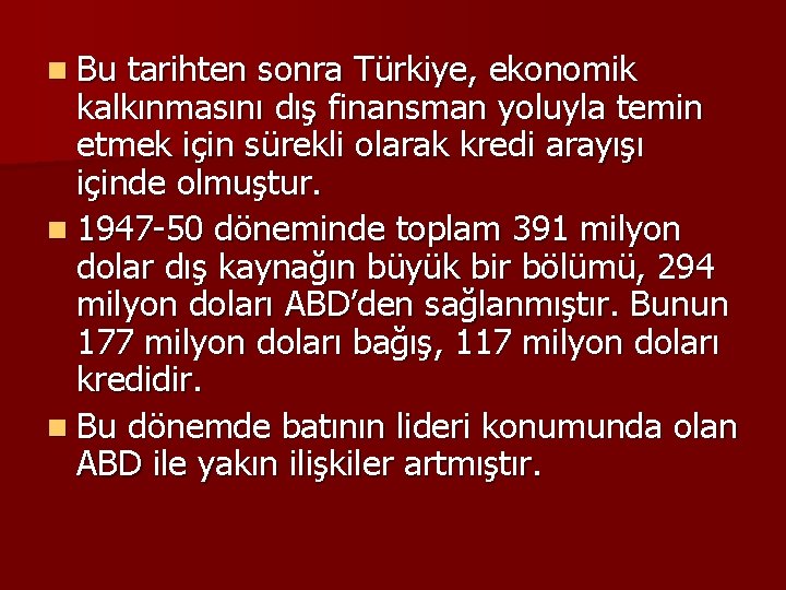 n Bu tarihten sonra Türkiye, ekonomik kalkınmasını dış finansman yoluyla temin etmek için sürekli