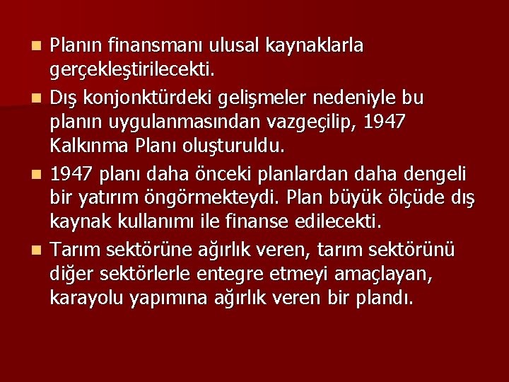 n n Planın finansmanı ulusal kaynaklarla gerçekleştirilecekti. Dış konjonktürdeki gelişmeler nedeniyle bu planın uygulanmasından