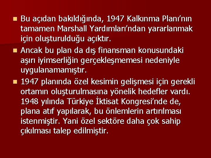 Bu açıdan bakıldığında, 1947 Kalkınma Planı’nın tamamen Marshall Yardımları’ndan yararlanmak için oluşturulduğu açıktır. n