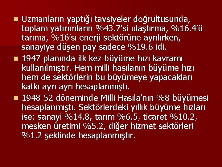 Uzmanların yaptığı tavsiyeler doğrultusunda, toplam yatırımların %43. 7’si ulaştırma, %16. 4’ü tarıma, %16’sı enerji