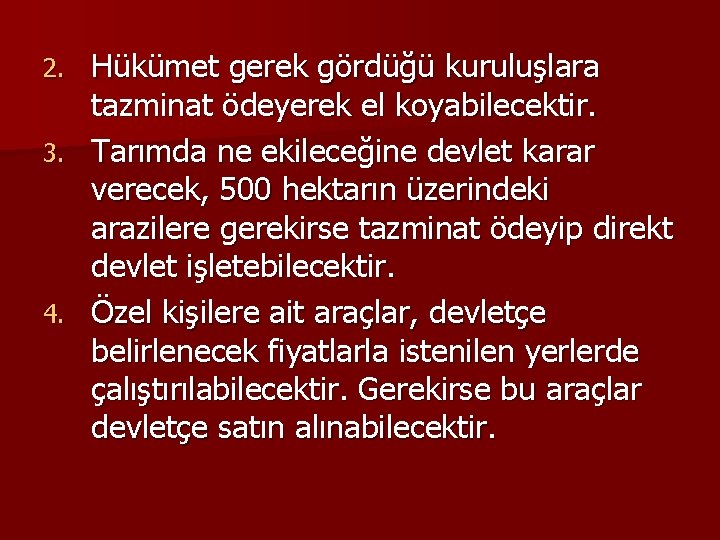 Hükümet gerek gördüğü kuruluşlara tazminat ödeyerek el koyabilecektir. 3. Tarımda ne ekileceğine devlet karar