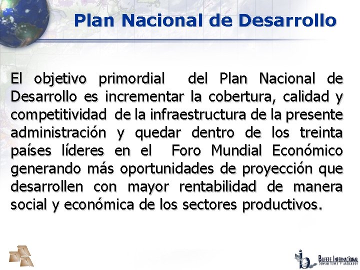 Plan Nacional de Desarrollo El objetivo primordial del Plan Nacional de Desarrollo es incrementar