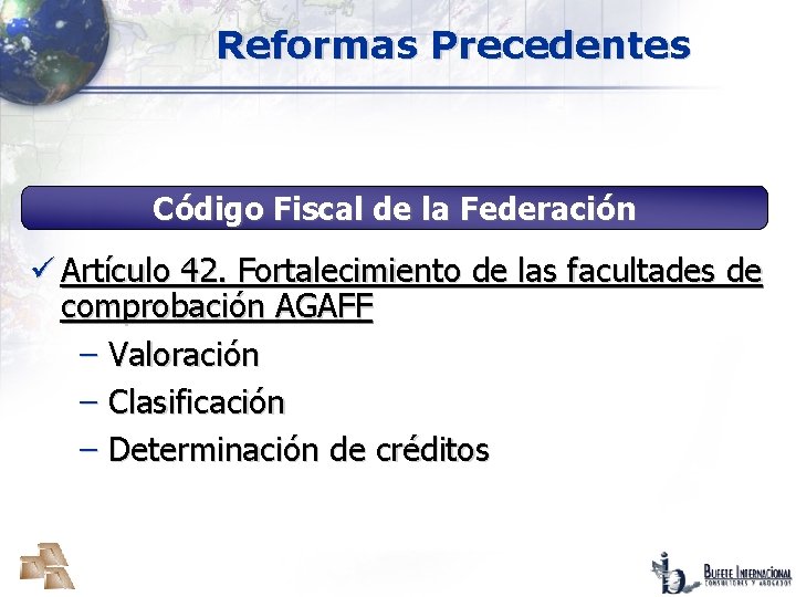 Reformas Precedentes Código Fiscal de la Federación ü Artículo 42. Fortalecimiento de las facultades