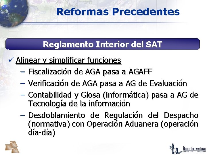 Reformas Precedentes Reglamento Interior del SAT ü Alinear y simplificar funciones − Fiscalización de
