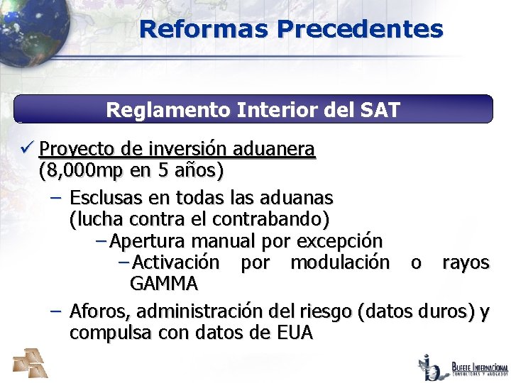 Reformas Precedentes Reglamento Interior del SAT ü Proyecto de inversión aduanera (8, 000 mp