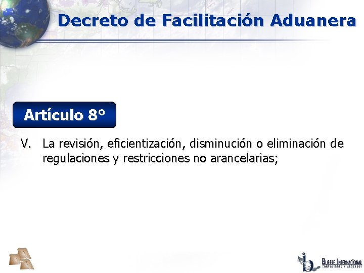 Decreto de Facilitación Aduanera Artículo 8° V. La revisión, eficientización, disminución o eliminación de