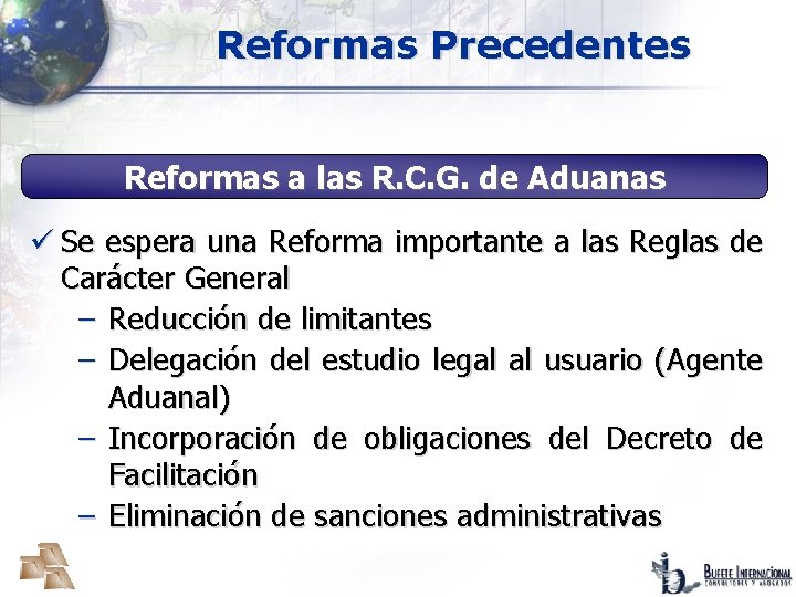 Reformas Precedentes Reformas a las R. C. G. de Aduanas ü Se espera una