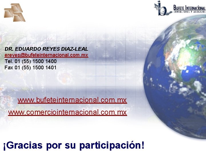 DR. EDUARDO REYES DIAZ-LEAL ereyes@bufeteinternacional. com. mx Tel. 01 (55) 1500 1400 Fax 01