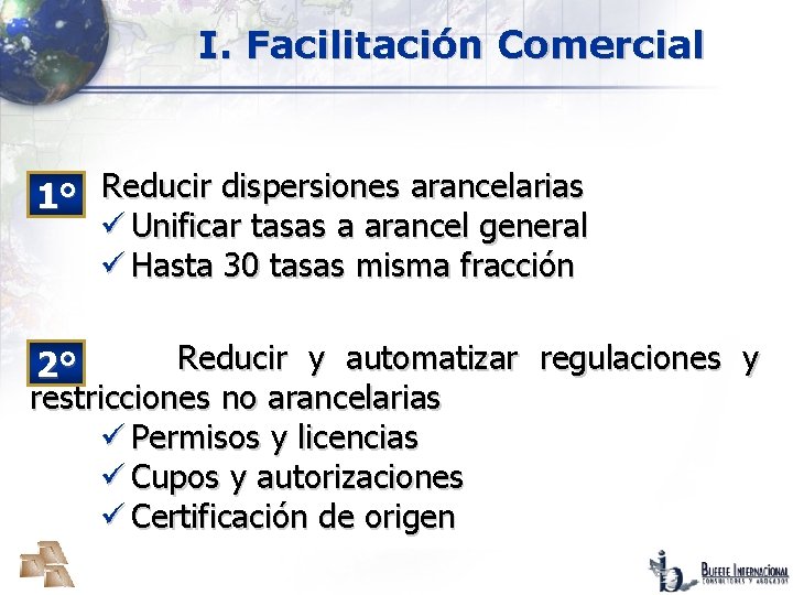 I. Facilitación Comercial Reducir dispersiones arancelarias 1° ü Unificar tasas a arancel general ü