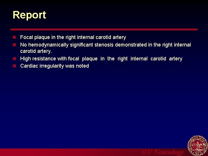 Report n Focal plaque in the right internal carotid artery n No hemodynamically significant