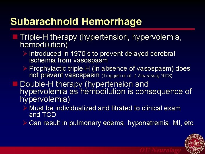 Subarachnoid Hemorrhage n Triple-H therapy (hypertension, hypervolemia, hemodilution) Ø Introduced in 1970’s to prevent