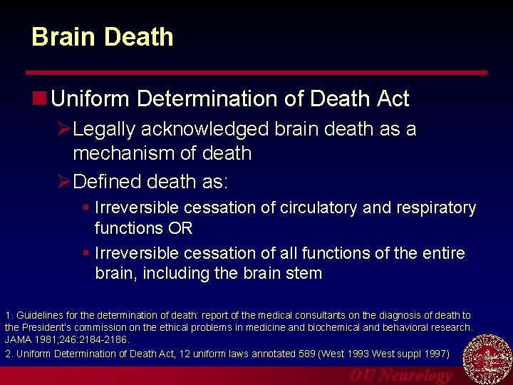 Brain Death n Uniform Determination of Death Act ØLegally acknowledged brain death as a