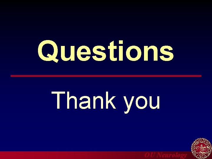 Questions Thank you OU Neurology 