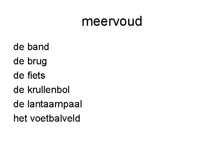 meervoud de band de brug de fiets de krullenbol de lantaarnpaal het voetbalveld 