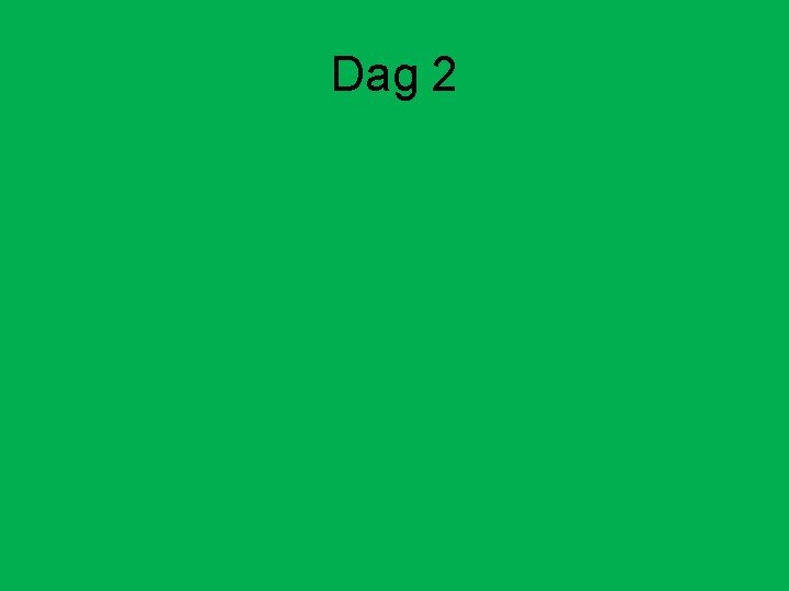 Dag 2 