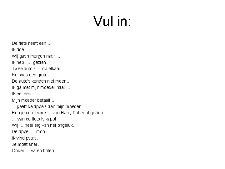 Vul in: De fiets heeft een … Ik doe … Wij gaan morgen naar