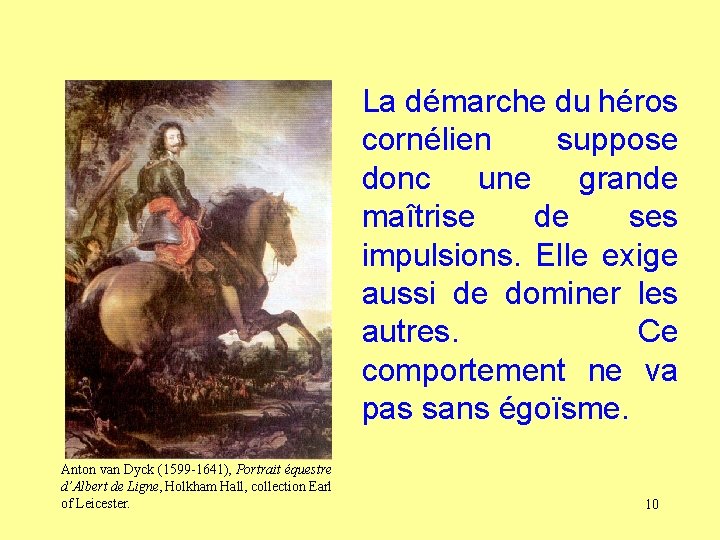 La démarche du héros cornélien suppose donc une grande maîtrise de ses impulsions. Elle