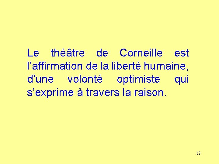 Le théâtre de Corneille est l’affirmation de la liberté humaine, d’une volonté optimiste qui