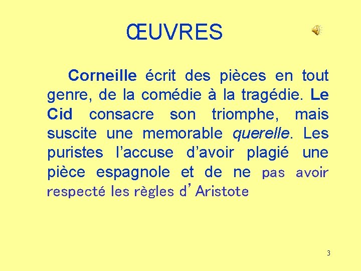 ŒUVRES Corneille écrit des pièces en tout genre, de la comédie à la tragédie.