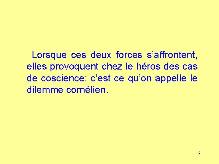 Lorsque ces deux forces s’affrontent, elles provoquent chez le héros des cas de coscience: