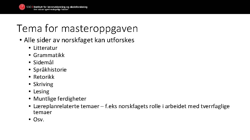 Tema for masteroppgaven • Alle sider av norskfaget kan utforskes Litteratur Grammatikk Sidemål Språkhistorie Tema for masteroppgaven • Alle sider av norskfaget kan utforskes Litteratur Grammatikk Sidemål Språkhistorie