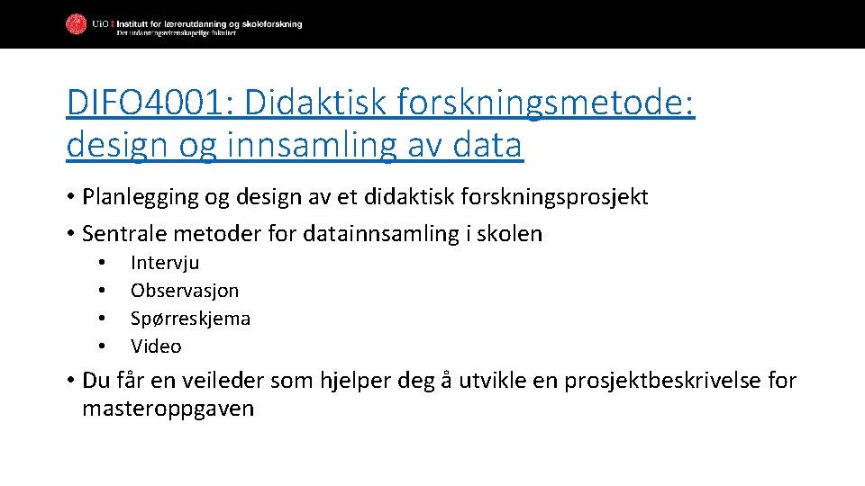 DIFO 4001: Didaktisk forskningsmetode: design og innsamling av data • Planlegging og design av DIFO 4001: Didaktisk forskningsmetode: design og innsamling av data • Planlegging og design av