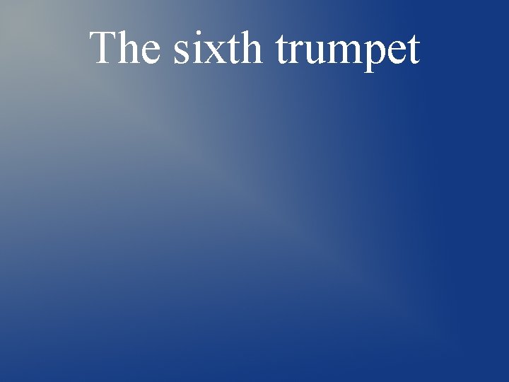 The sixth trumpet The sixth trumpet