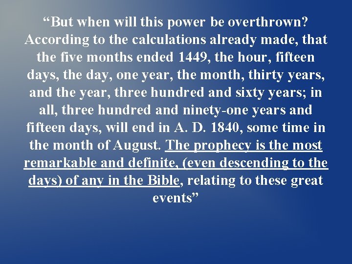 “But when will this power be overthrown? According to the calculations already made, that “But when will this power be overthrown? According to the calculations already made, that