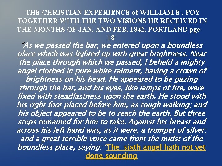 THE CHRISTIAN EXPERIENCE of WILLIAM E. FOY TOGETHER WITH THE TWO VISIONS HE RECEIVED THE CHRISTIAN EXPERIENCE of WILLIAM E. FOY TOGETHER WITH THE TWO VISIONS HE RECEIVED
