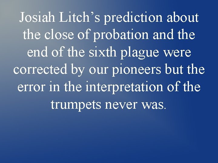 Josiah Litch’s prediction about the close of probation and the end of the sixth Josiah Litch’s prediction about the close of probation and the end of the sixth