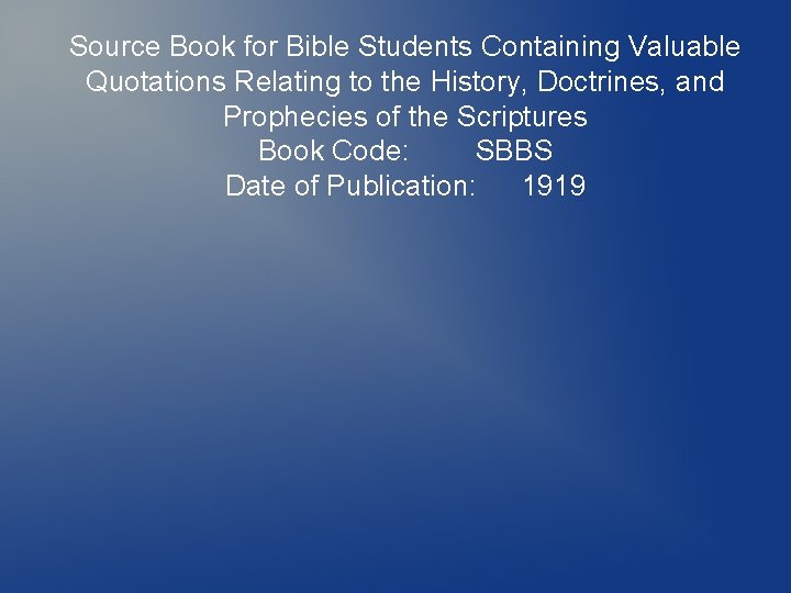 Source Book for Bible Students Containing Valuable Quotations Relating to the History, Doctrines, and Source Book for Bible Students Containing Valuable Quotations Relating to the History, Doctrines, and