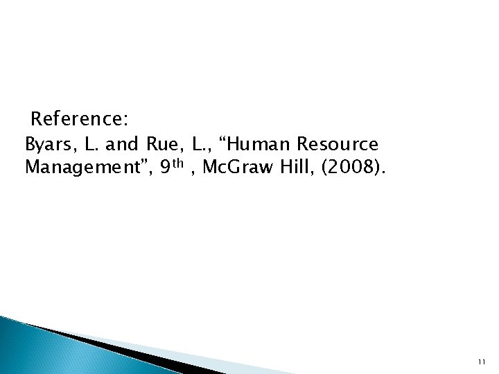 Reference: Byars, L. and Rue, L. , “Human Resource Management”, 9 th , Mc.