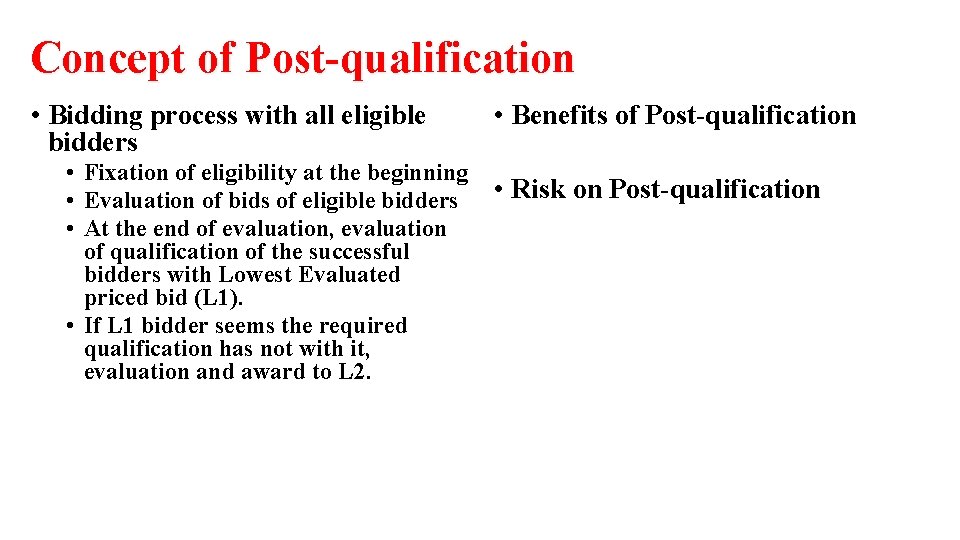 Concept of Post-qualification • Bidding process with all eligible bidders • Fixation of eligibility