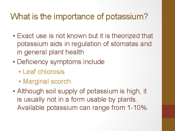 What is the importance of potassium? • Exact use is not known but it