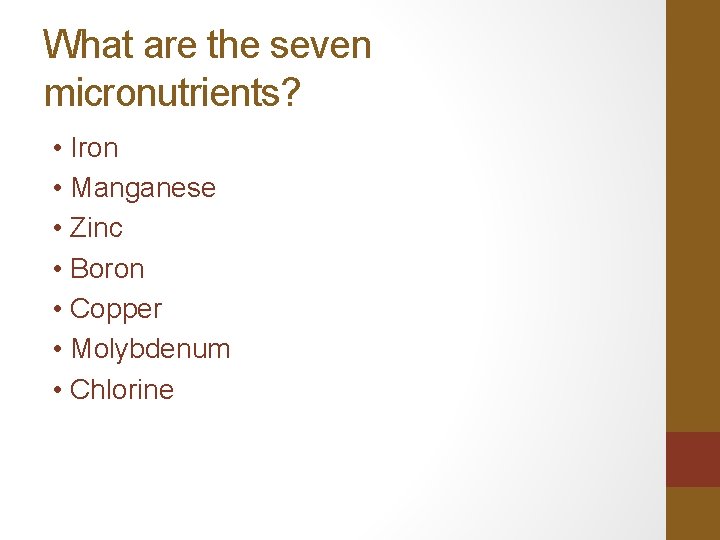 What are the seven micronutrients? • Iron • Manganese • Zinc • Boron •