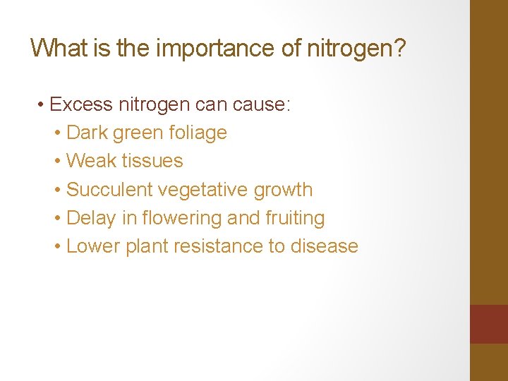 What is the importance of nitrogen? • Excess nitrogen cause: • Dark green foliage