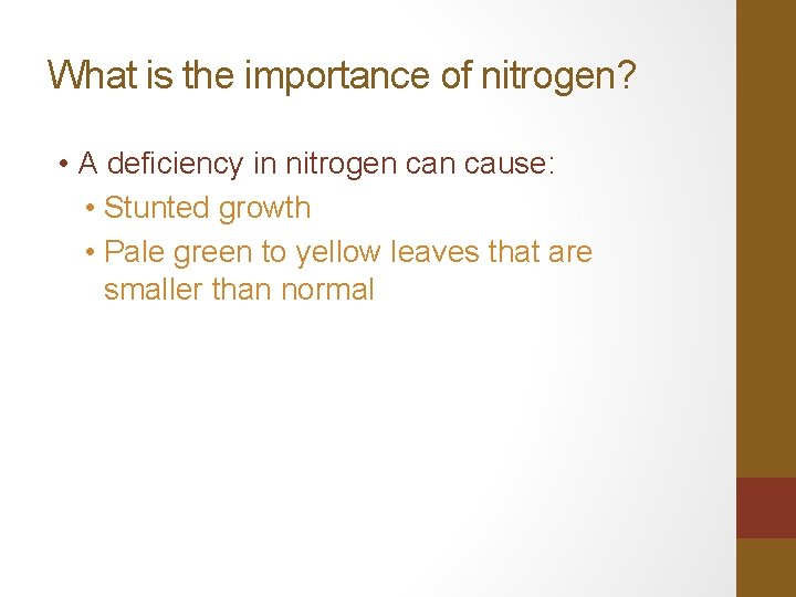 What is the importance of nitrogen? • A deficiency in nitrogen cause: • Stunted