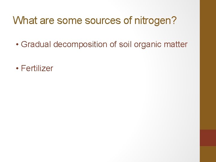 What are some sources of nitrogen? • Gradual decomposition of soil organic matter •