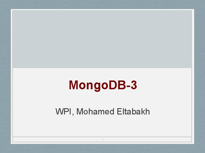 Mongo. DB-3 WPI, Mohamed Eltabakh 1 