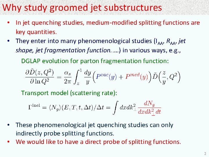 Why study groomed jet substructures • In jet quenching studies, medium-modified splitting functions are